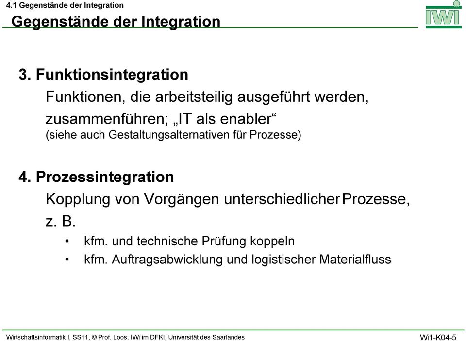 Prozessintegration Kopplung von Vorgängen unterschiedlicherprozesse, z. B. kfm.