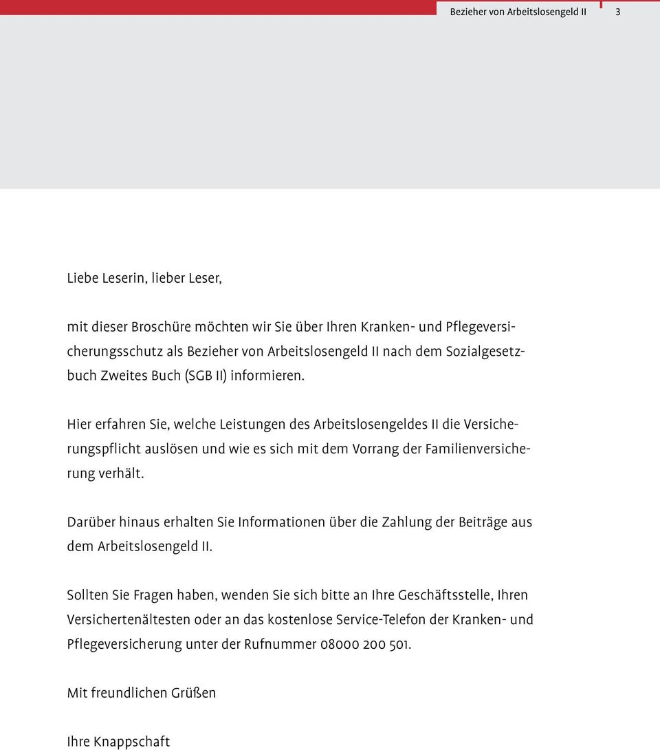 Hier erfahren Sie, welche Leistungen des Arbeitslosengeldes II die Versicherungspflicht auslösen und wie es sich mit dem Vorrang der Familienversicherung verhält.