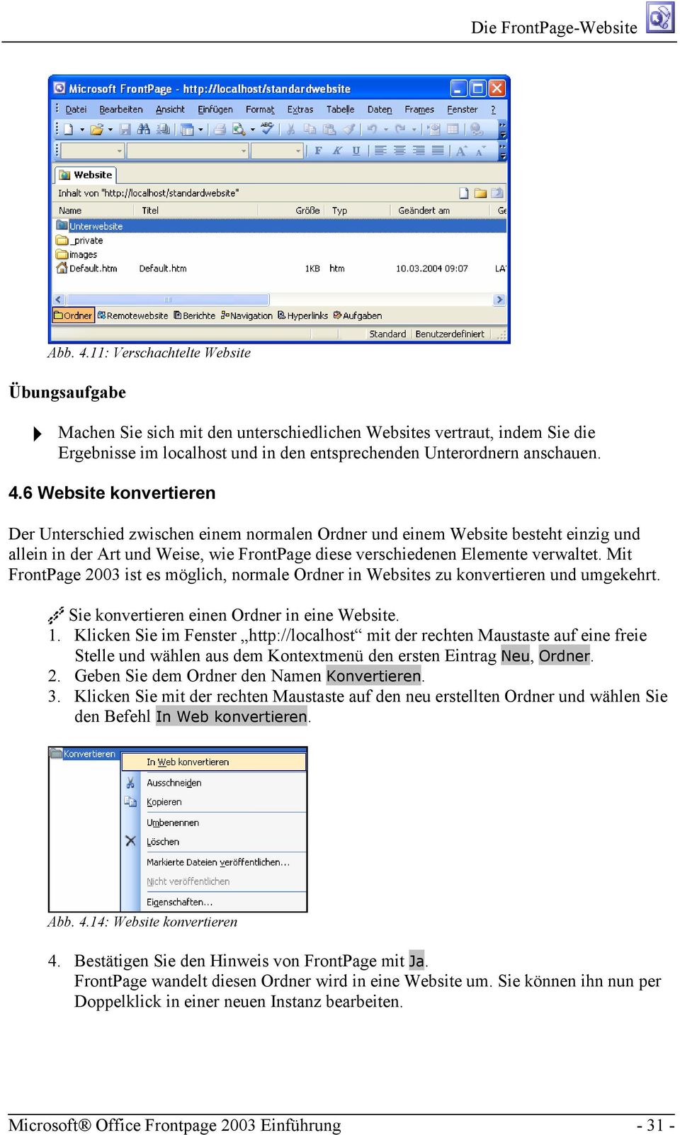 Mit FrontPage 2003 ist es möglich, normale Ordner in Websites zu konvertieren und umgekehrt. B Sie konvertieren einen Ordner in eine Website. 1.