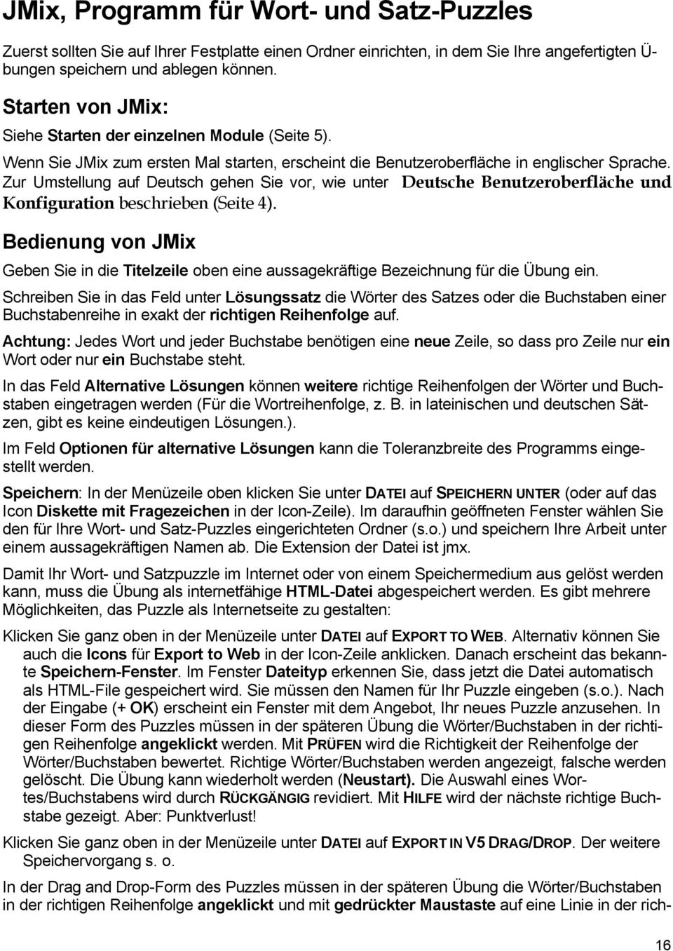 Zur Umstellung auf Deutsch gehen Sie vor, wie unter Deutsche BenutzeroberflÄche und Konfiguration beschrieben (Seite 4).