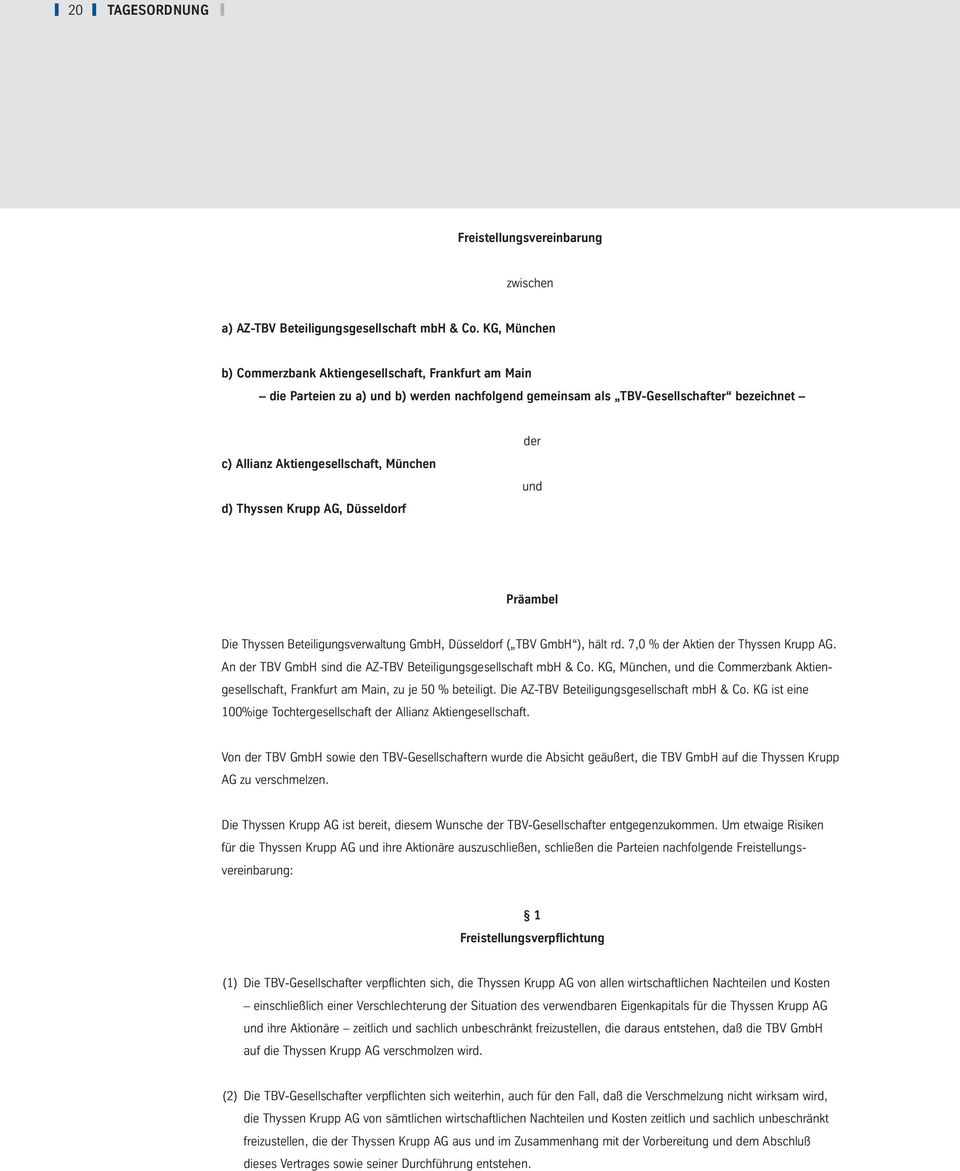 Thyssen Krupp AG, Düsseldorf der und Präambel Die Thyssen Beteiligungsverwaltung GmbH, Düsseldorf ( TBV GmbH ), hält rd. 7,0 % der Aktien der Thyssen Krupp AG.