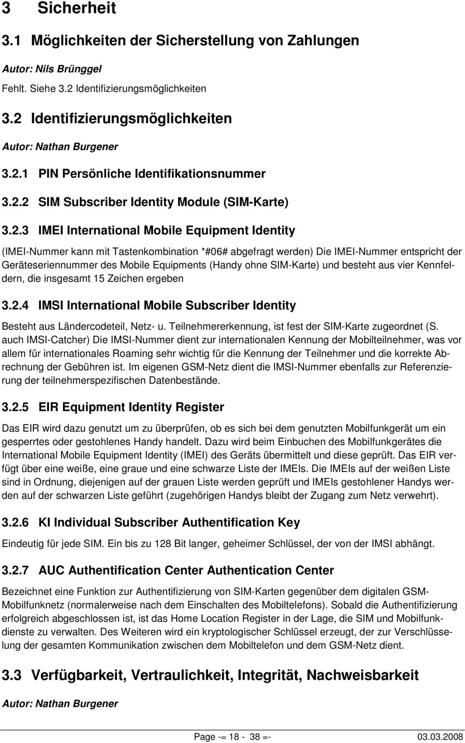 Geräteseriennummer des Mobile Equipments (Handy ohne SIM-Karte) und besteht aus vier Kennfeldern, die insgesamt 15 Zeichen ergeben 3.2.