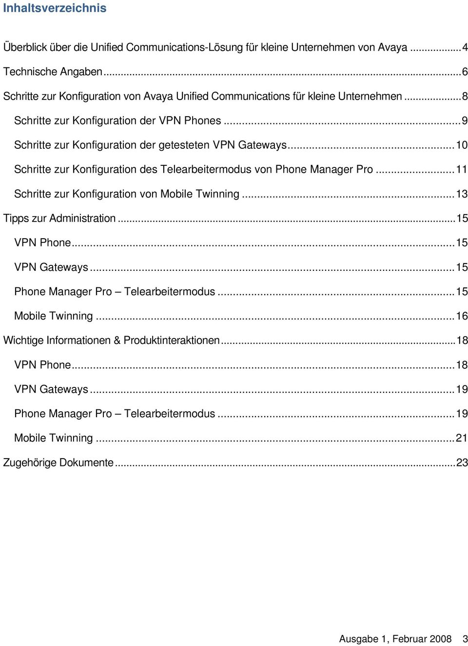 .. 10 Schritte zur Knfiguratin des Telearbeitermdus vn Phne Manager Pr... 11 Schritte zur Knfiguratin vn Mbile Twinning... 13 Tipps zur Administratin... 15 VPN Phne... 15 VPN Gateways.