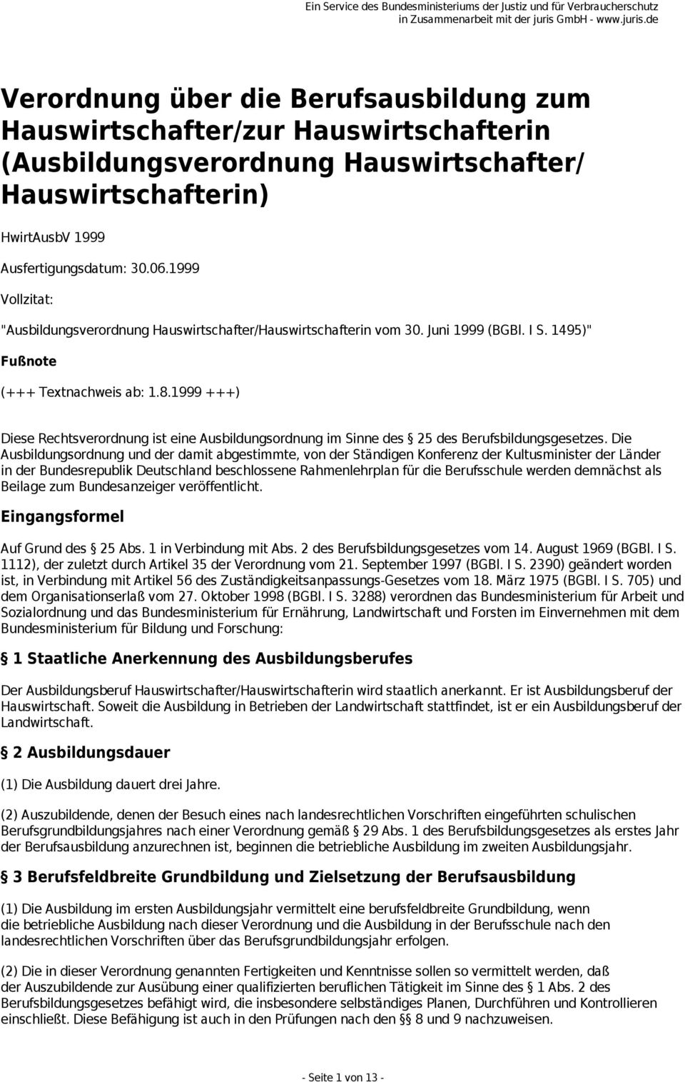 Rechtsverordnung ist eine Ausbildungsordnung im Sinne des 25 des Berufsbildungsgesetzes Die Ausbildungsordnung und der damit abgestimmte, von der Ständigen Konferenz der Kultusminister der Länder in