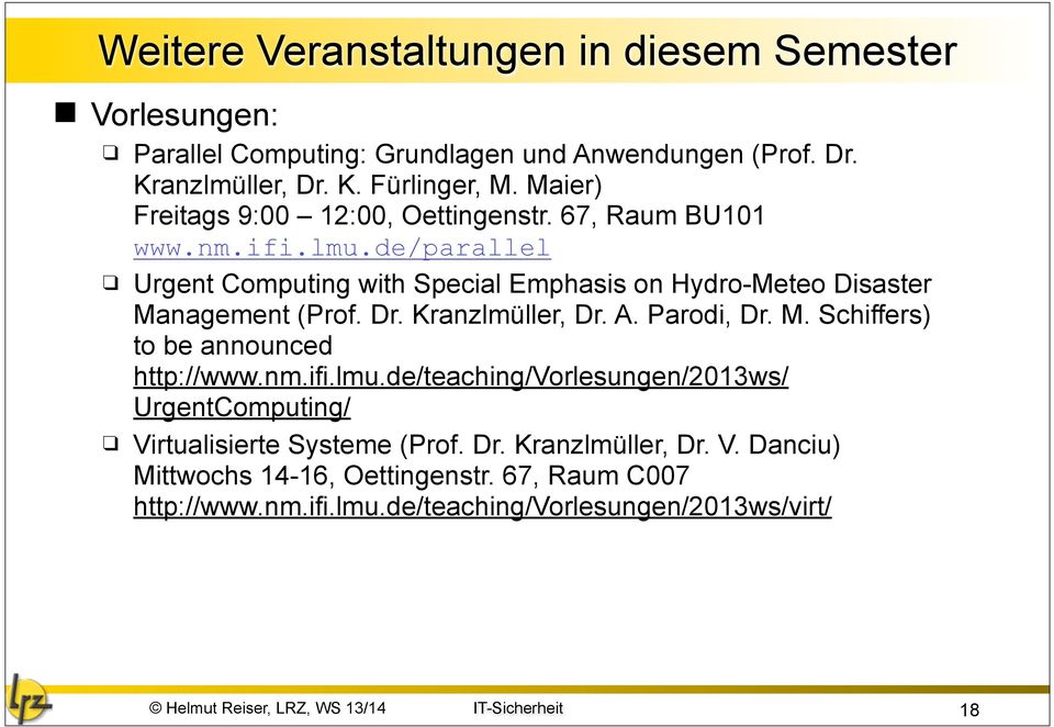 Dr. Kranzlmüller, Dr. A. Parodi, Dr. M. Schiffers) to be announced http://www.nm.ifi.lmu.