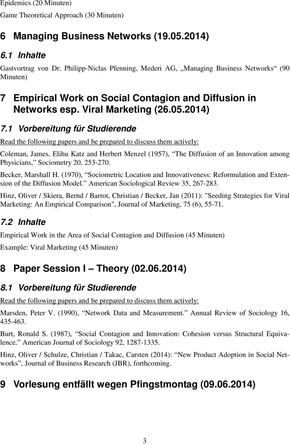 1 Vorbereitung für Studierende Read the following papers and be prepared to discuss them actively: Coleman, James, Elihu Katz and Herbert Menzel (1957), The Diffusion of an Innovation among