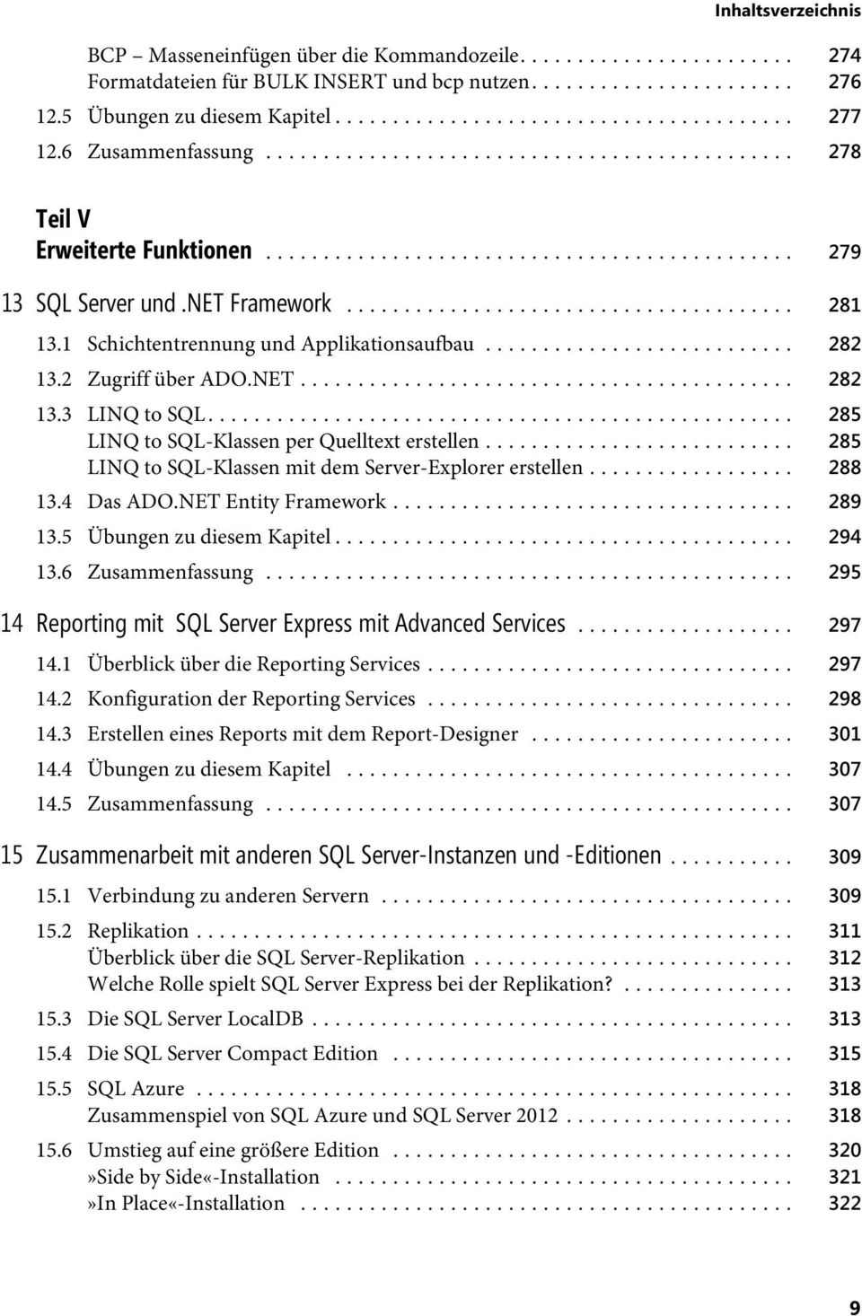 .. 285 LINQ to SQL-Klassen mit dem Server-Explorer erstellen... 288 13.4 Das ADO.NET Entity Framework... 289 13.5 Übungen zu diesem Kapitel... 294 13.6 Zusammenfassung.