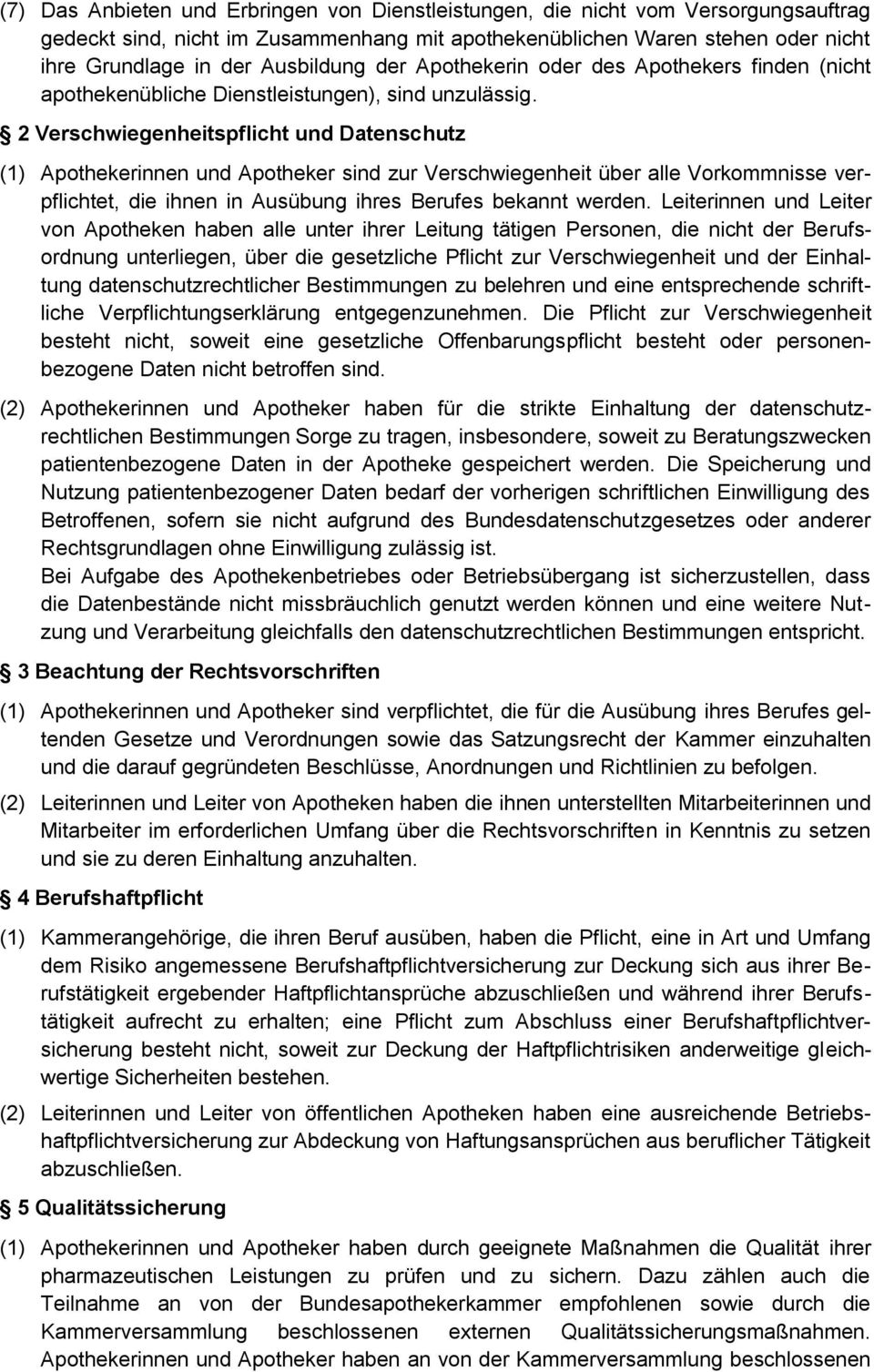 2 Verschwiegenheitspflicht und Datenschutz (1) Apothekerinnen und Apotheker sind zur Verschwiegenheit über alle Vorkommnisse verpflichtet, die ihnen in Ausübung ihres Berufes bekannt werden.