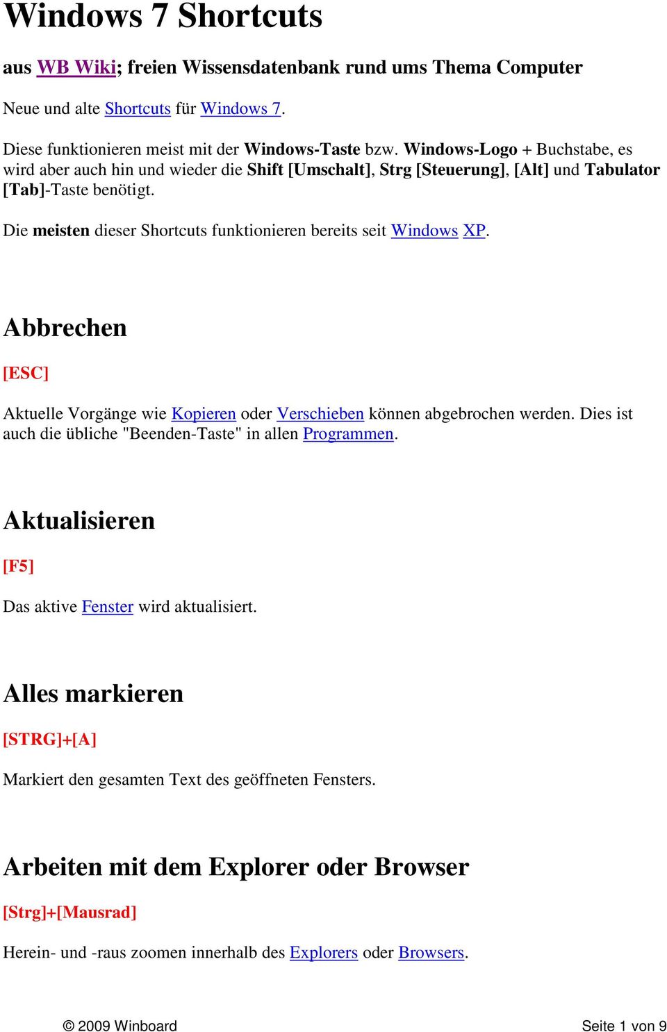 Die meisten dieser Shortcuts funktionieren bereits seit Windows XP. Abbrechen [ESC] Aktuelle Vorgänge wie Kopieren oder Verschieben können abgebrochen werden.