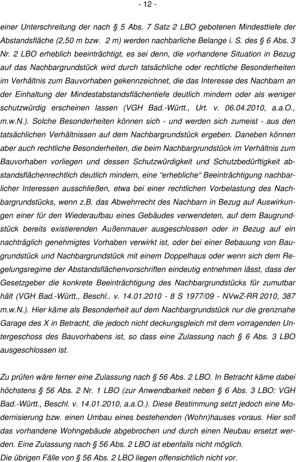 gekennzeichnet, die das Interesse des Nachbarn an der Einhaltung der Mindestabstandsflächentiefe deutlich mindern oder als weniger schutzwürdig erscheinen lassen (VGH Bad.-Württ., Urt. v. 06.04.