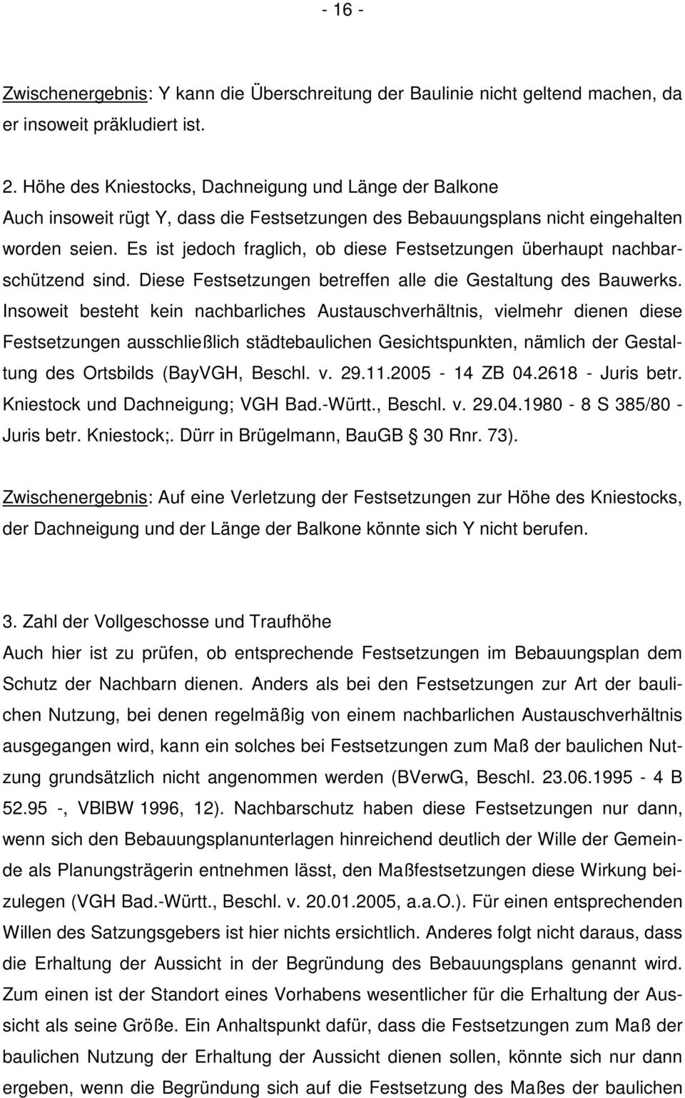 Es ist jedoch fraglich, ob diese Festsetzungen überhaupt nachbarschützend sind. Diese Festsetzungen betreffen alle die Gestaltung des Bauwerks.