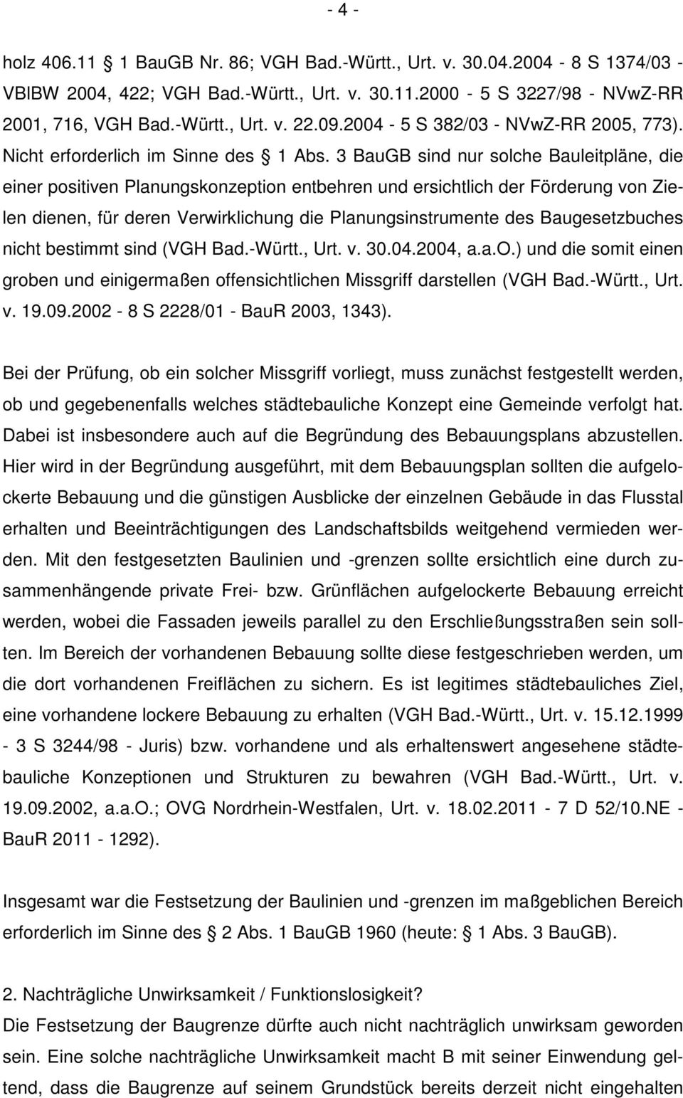 3 BauGB sind nur solche Bauleitpläne, die einer positiven Planungskonzeption entbehren und ersichtlich der Förderung von Zielen dienen, für deren Verwirklichung die Planungsinstrumente des