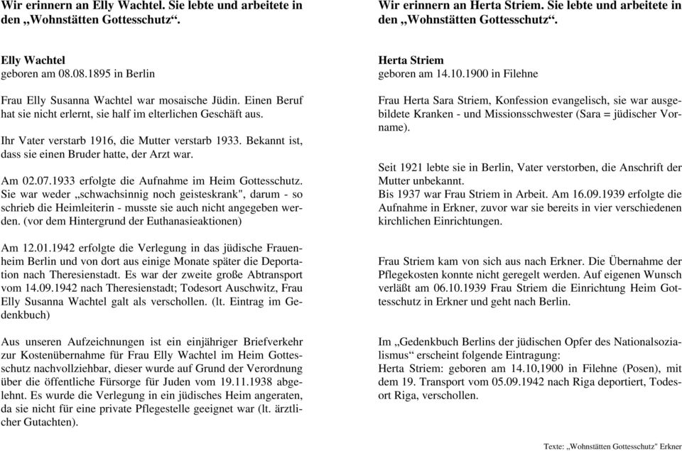 Bekannt ist, dass sie einen Bruder hatte, der Arzt war. Am 02.07.1933 erfolgte die Aufnahme im Heim Gottesschutz.