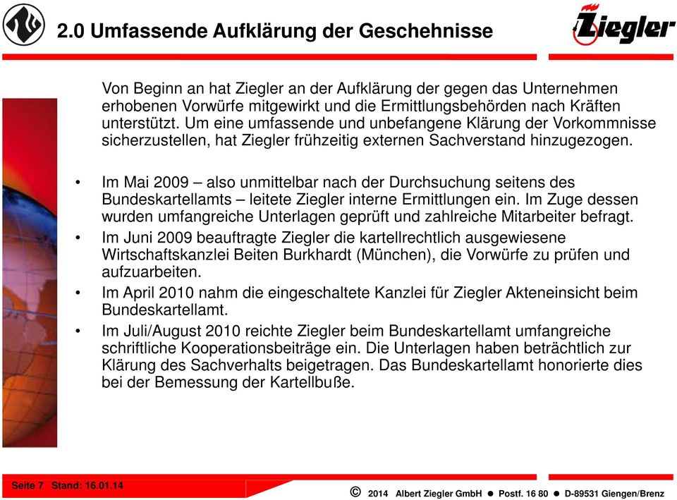 Im Mai 2009 also unmittelbar nach der Durchsuchung seitens des Bundeskartellamts leitete Ziegler interne Ermittlungen ein.