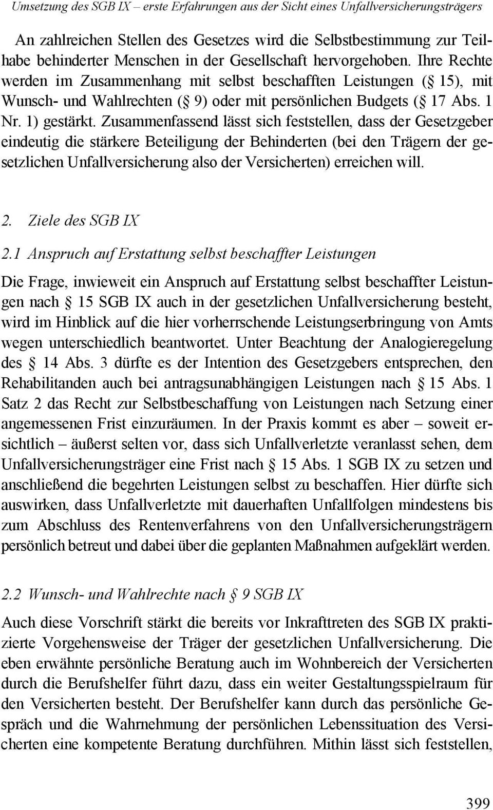 Zusammenfassend lässt sich feststellen, dass der Gesetzgeber eindeutig die stärkere Beteiligung der Behinderten (bei den Trägern der gesetzlichen Unfallversicherung also der Versicherten) erreichen