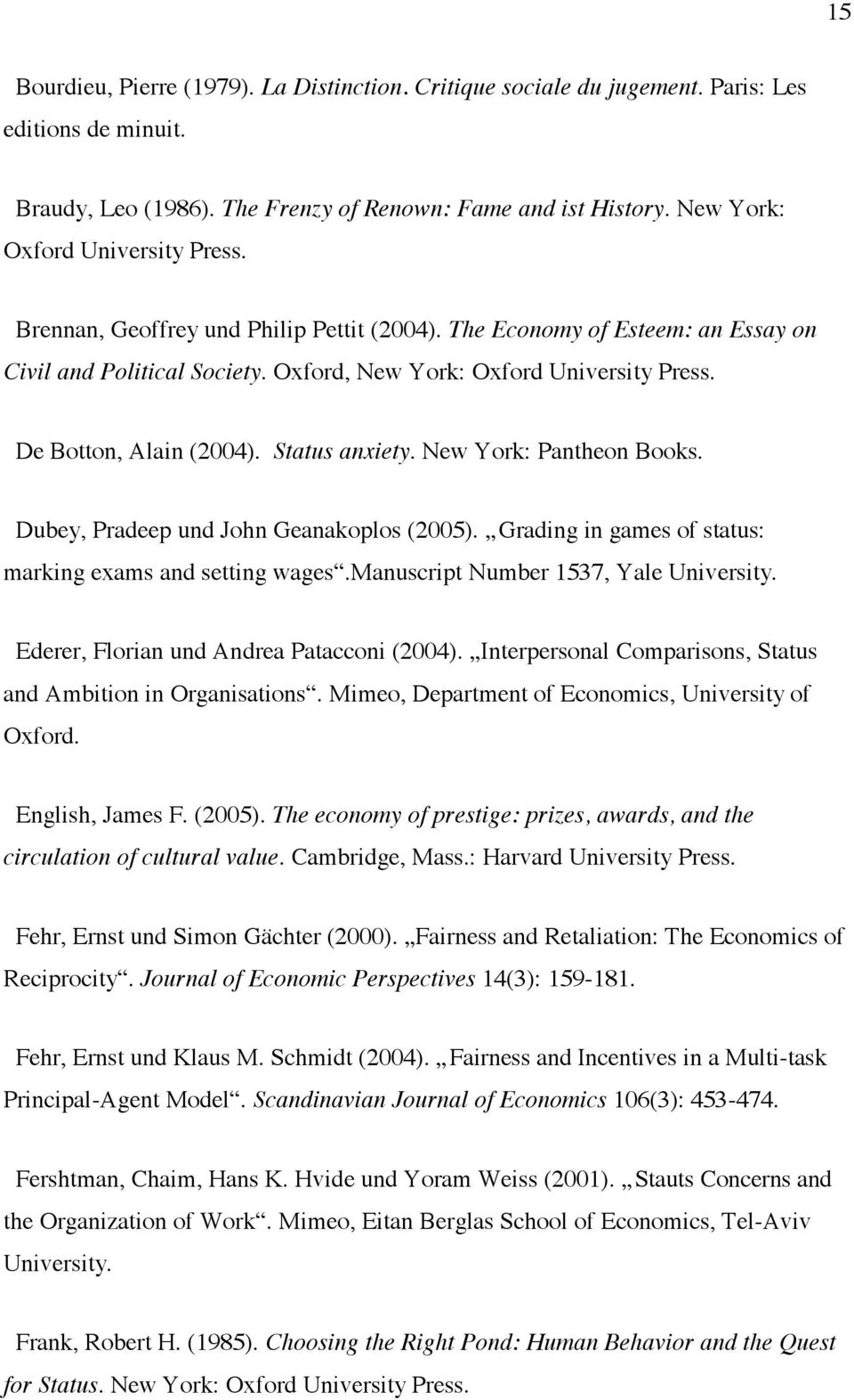 De Botton, Alain (2004). Status anxiety. New York: Pantheon Books. Dubey, Pradeep und John Geanakoplos (2005). Grading in games of status: marking exams and setting wages.