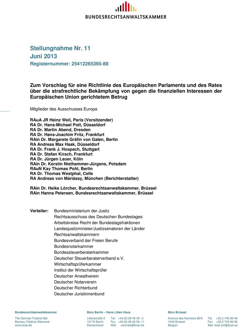 Europäischen Union gerichtetem Betrug Mitglieder des Ausschusses Europa RAuA JR Heinz Weil, Paris (Vorsitzender) RA Dr. Hans-Michael Pott, Düsseldorf RA Dr. Martin Abend, Dresden RA Dr.