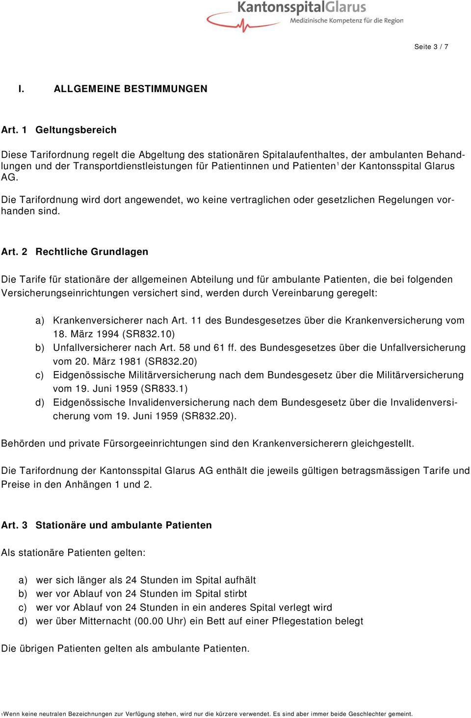 Kantonsspital Glarus AG. Die Tarifordnung wird dort angewendet, wo keine vertraglichen oder gesetzlichen Regelungen vorhanden sind. Art.