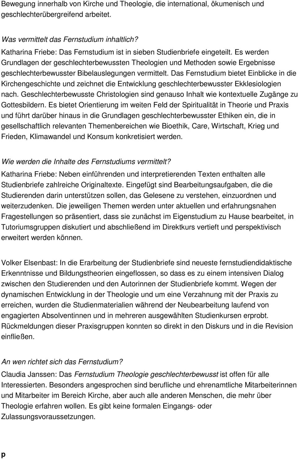 Es werden Grundlagen der geschlechterbewussten Theologien und Methoden sowie Ergebnisse geschlechterbewusster Bibelauslegungen vermittelt.