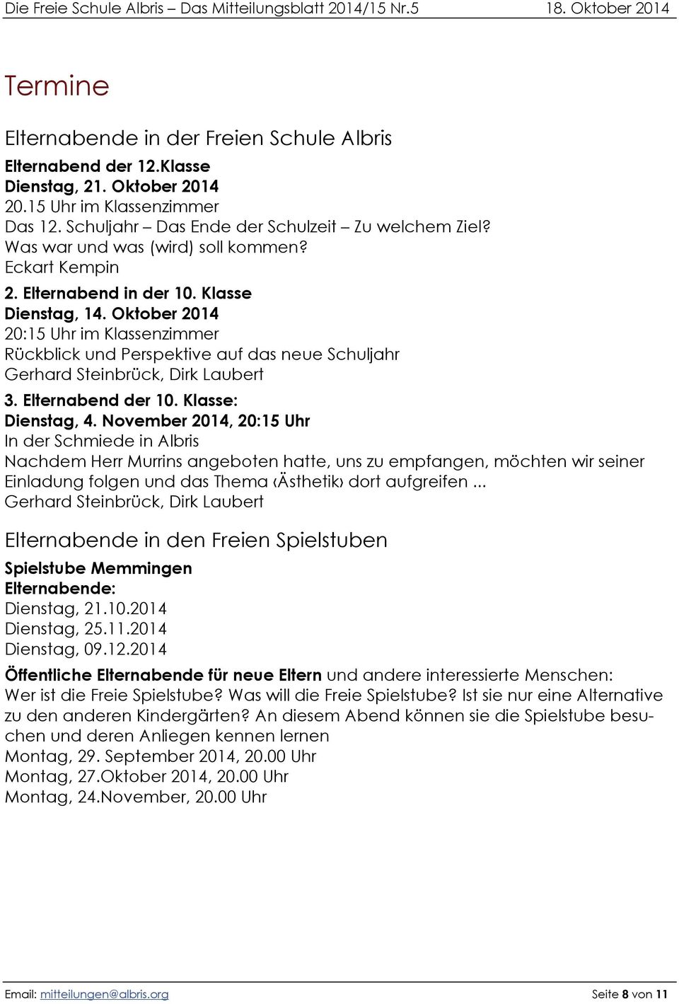 Oktober 2014 20:15 Uhr im Klassenzimmer Rückblick und Perspektive auf das neue Schuljahr Gerhard Steinbrück, Dirk Laubert 3. Elternabend der 10. Klasse: Dienstag, 4.