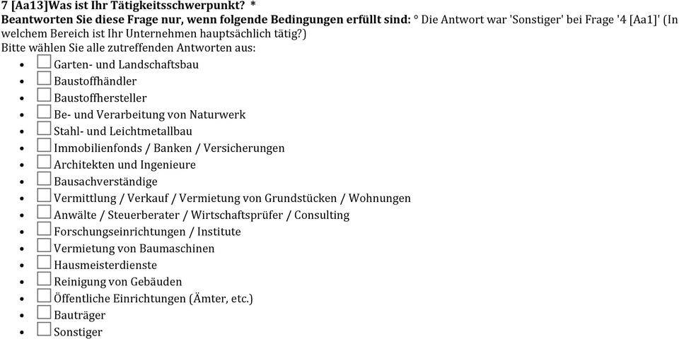 ) Bitte wählen Sie alle zutreffenden Antworten aus: Garten- und Landschaftsbau Baustoffhändler Baustoffhersteller Be- und Verarbeitung von Naturwerk Stahl- und Leichtmetallbau Immobilienfonds /