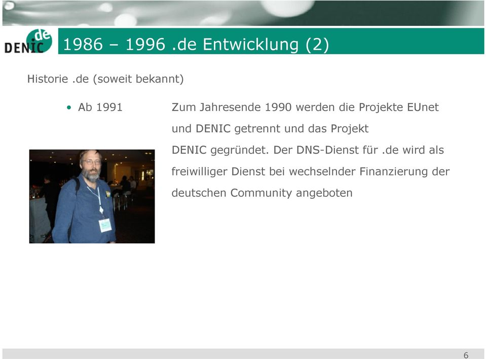 EUnet und DENIC getrennt und das Projekt DENIC gegründet.