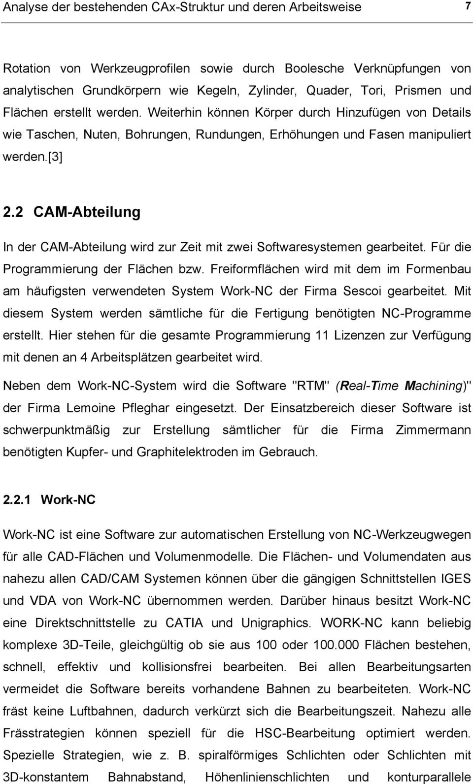 2 CAM-Abteilung In der CAM-Abteilung wird zur Zeit mit zwei Softwaresystemen gearbeitet. Für die Programmierung der Flächen bzw.