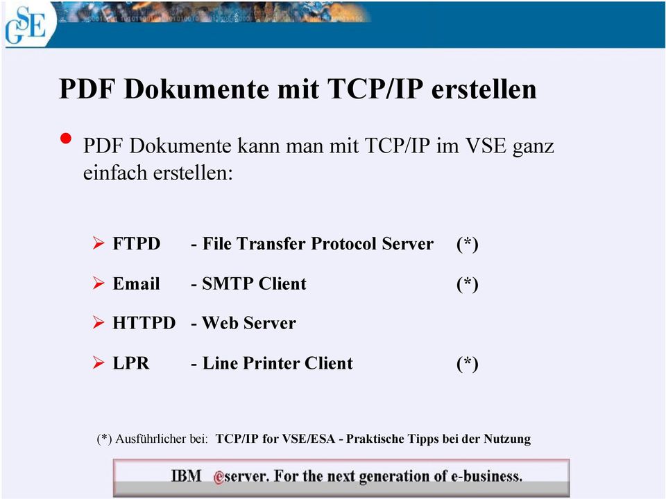 Email - SMTP Client (*) HTTPD - Web Server LPR - Line Printer Client (*)