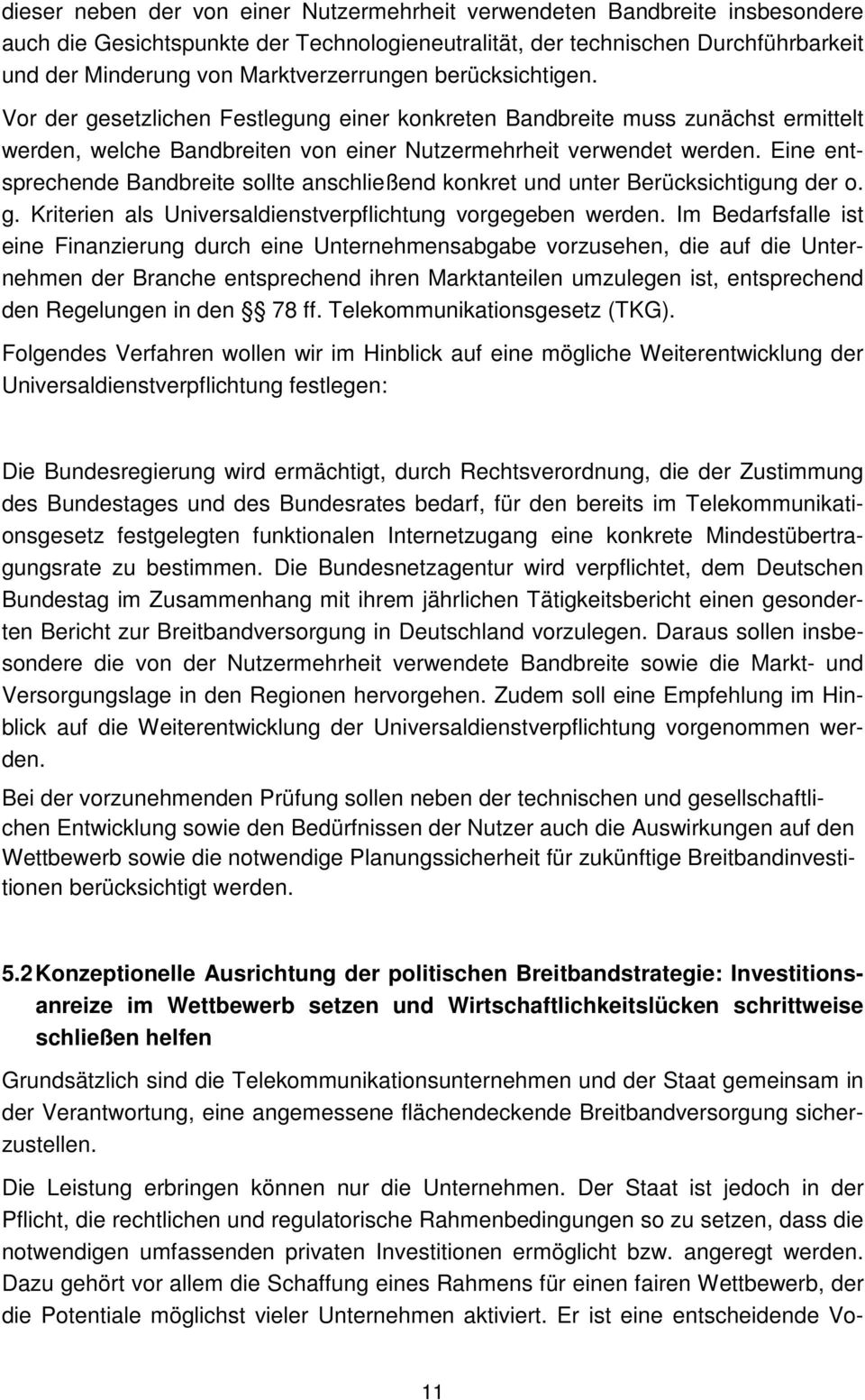 Eine entsprechende Bandbreite sollte anschließend konkret und unter Berücksichtigung der o. g. Kriterien als Universaldienstverpflichtung vorgegeben werden.