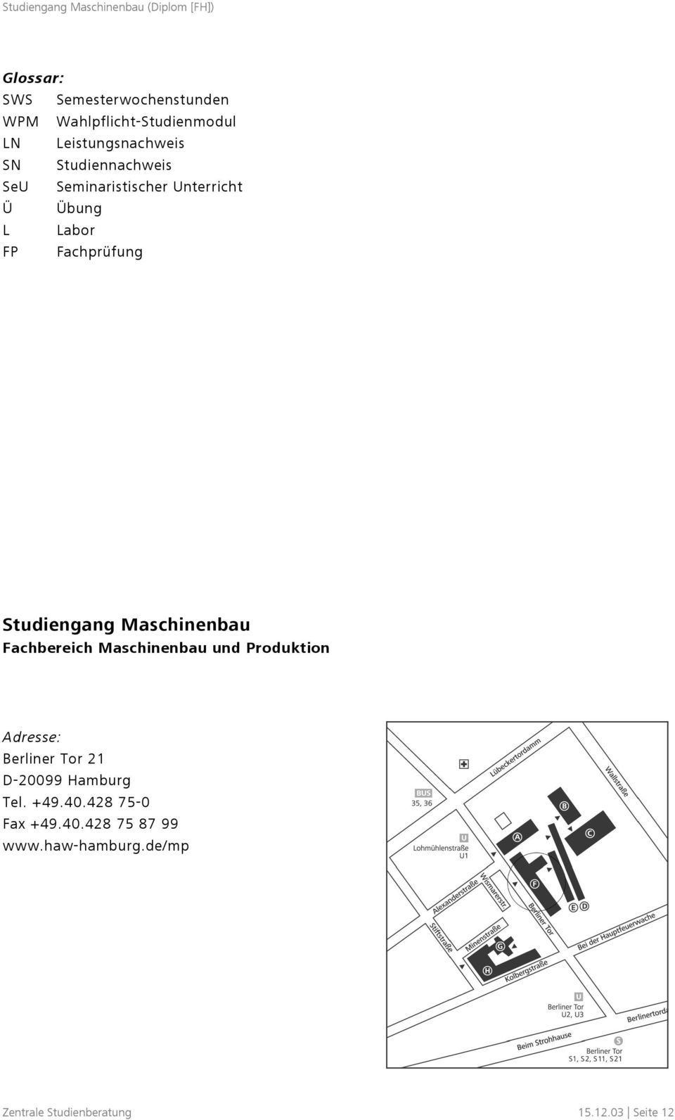Maschinenbau Fachbereich Maschinenbau und Produktion Adresse: Berliner Tor 21 D-20099 Hamburg