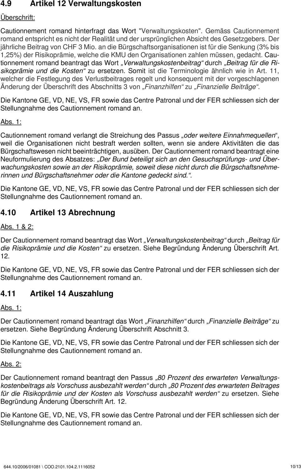 an die Bürgschaftsorganisationen ist für die Senkung (3% bis 1,25%) der Risikoprämie, welche die KMU den Organisationen zahlen müssen, gedacht.