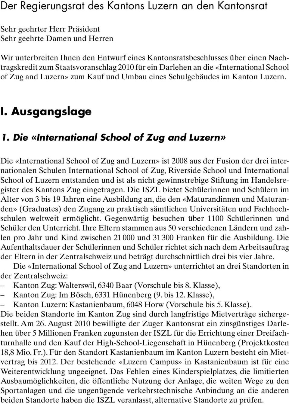 Die «International School of Zug and Luzern» Die «International School of Zug and Luzern» ist 2008 aus der Fusion der drei internationalen Schulen International School of Zug,Riverside School und