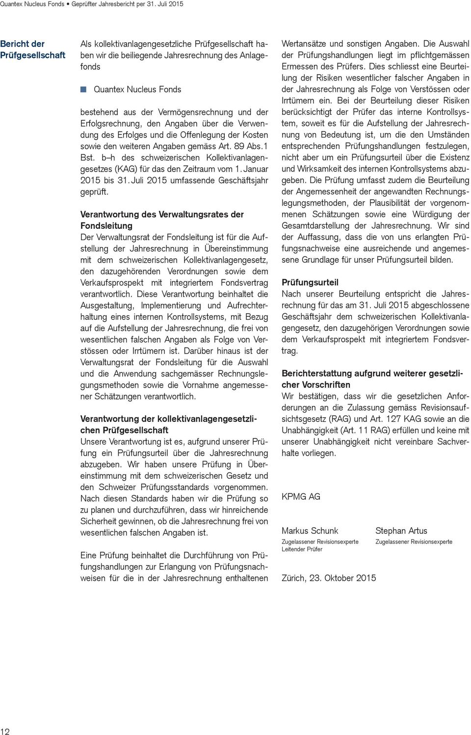 b h des schweizerischen Kollektivanlagengesetzes (KAG) für das den Zeitraum vom 1. Januar 2015 bis 31. Juli 2015 umfassende Geschäftsjahr geprüft.