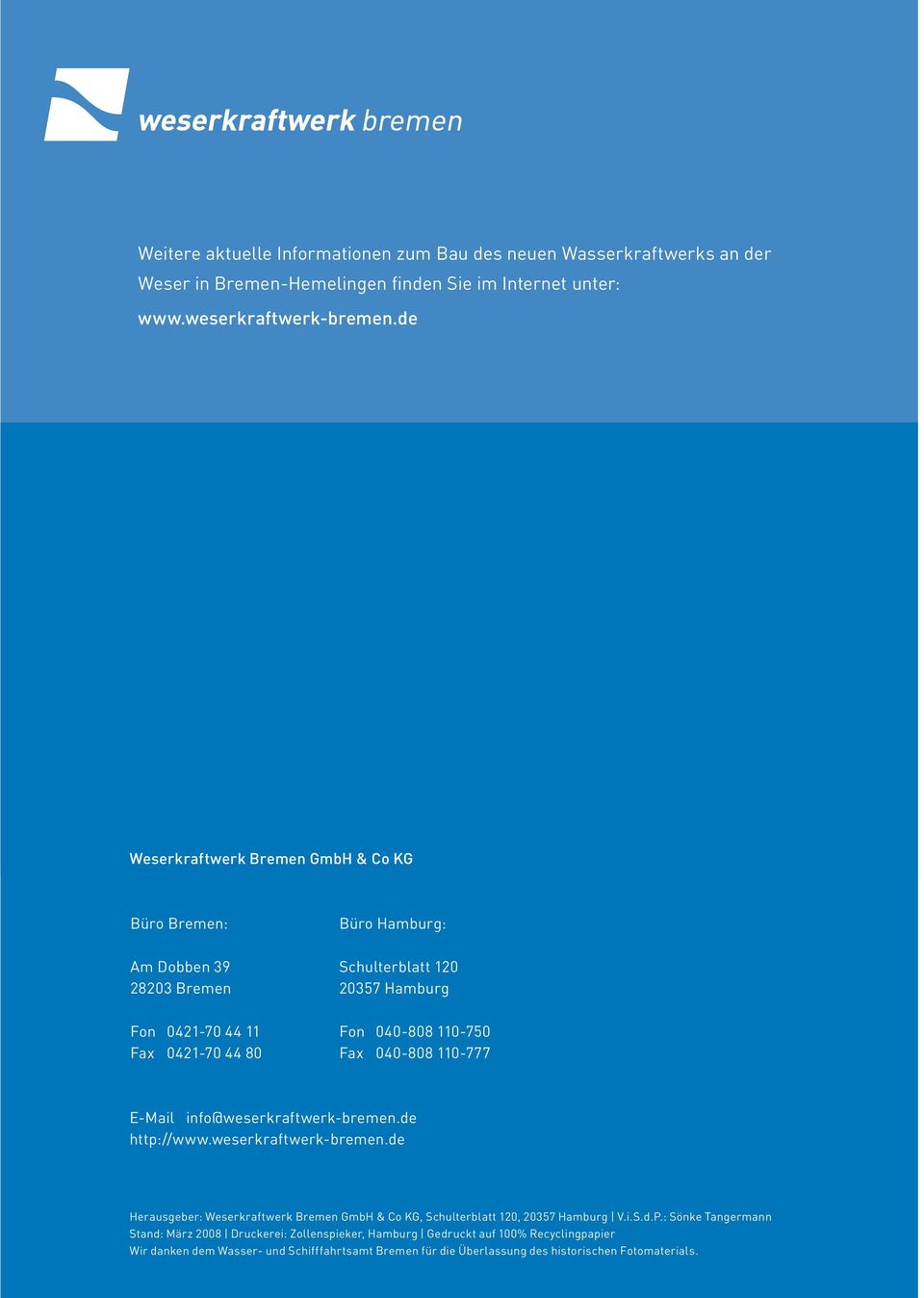 Fax 040-808 110-777 E-Mail info@weserkraftwerk-bremen.de http://www.weserkraftwerk-bremen.de Herausgeber: Weserkraftwerk Bremen GmbH & Co KG, Schulterblatt 120, 20357 Hamburg V.i.S.d.P.