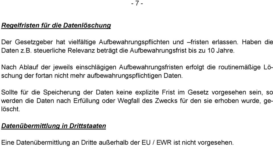 Sollte für die Speicherung der Daten keine explizite Frist im Gesetz vorgesehen sein, so werden die Daten nach Erfüllung oder Wegfall des Zwecks für den sie