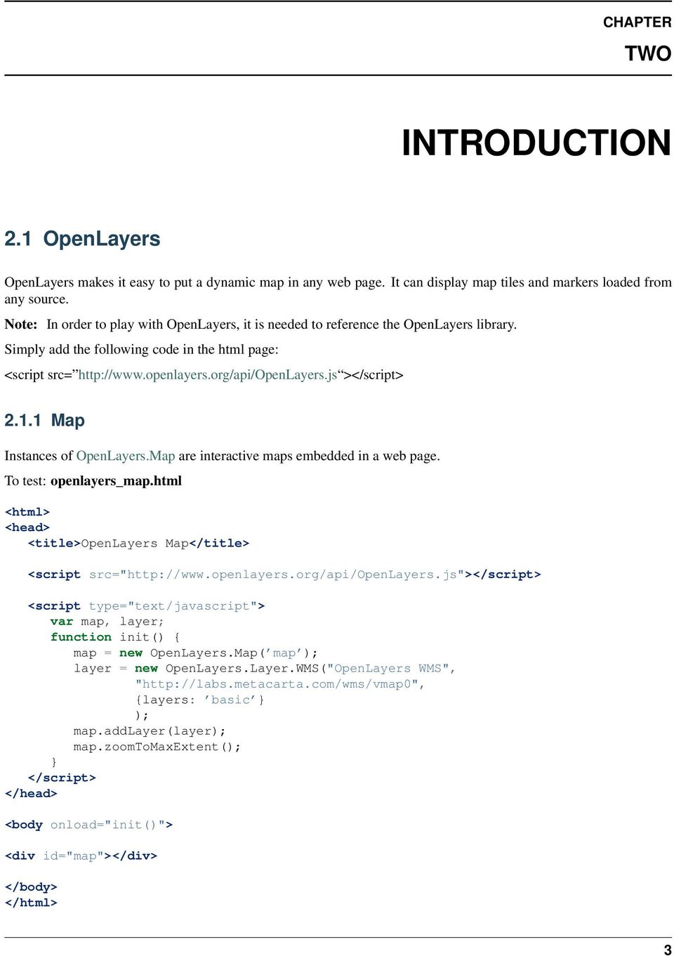 js ></script> 2.1.1 Map Instances of OpenLayers.Map are interactive maps embedded in a web page. To test: openlayers_map.html <html> <head> <title>openlayers Map</title> <script src="http://www.