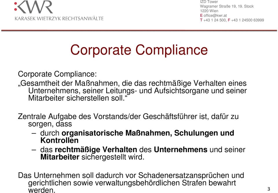 Zentrale Aufgabe des Vorstands/der Geschäftsführer ist, dafür zu sorgen, dass durch organisatorische Maßnahmen, Schulungen und Kontrollen