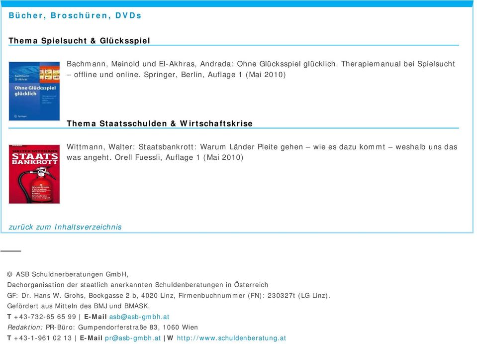 Orell Fuessli, Auflage 1 (Mai 2010) ASB Schuldnerberatungen GmbH, Dachorganisation der staatlich anerkannten Schuldenberatungen in Österreich GF: Dr. Hans W.