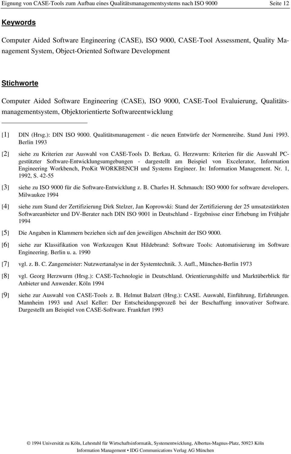 Hrsg.): DIN ISO 9000. Qualitätsmanagement - die neuen Entwürfe der Normenreihe. Stand Juni 1993. Berlin 1993 [] siehe zu Kriterien zur Auswahl von CASE-Tools D. Berkau, G.