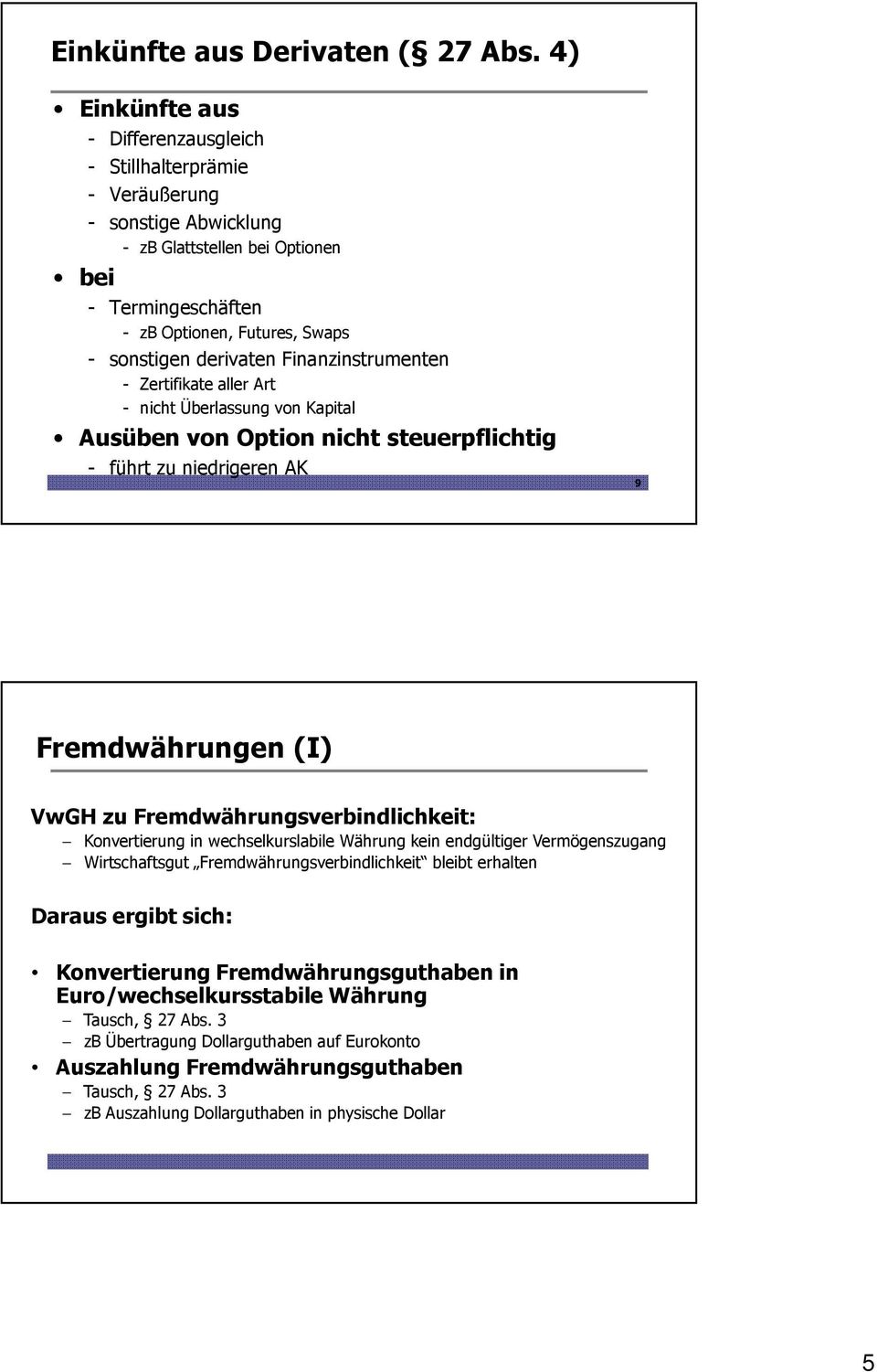 derivaten Finanzinstrumenten - Zertifikate aller Art - nicht Überlassung von Kapital Ausüben von Option nicht steuerpflichtig - führt zu niedrigeren AK 9 Fremdwährungen (I) VwGH zu