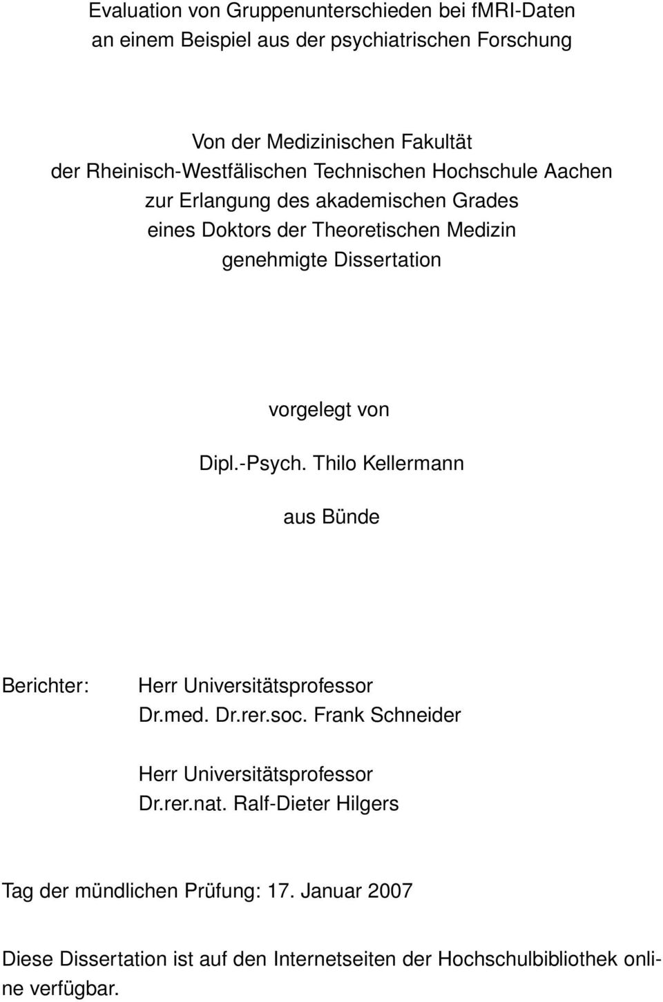 Dissertation vorgelegt von Dipl.-Psych. Thilo Kellermann aus Bünde Berichter: Herr Universitätsprofessor Dr.med. Dr.rer.soc.