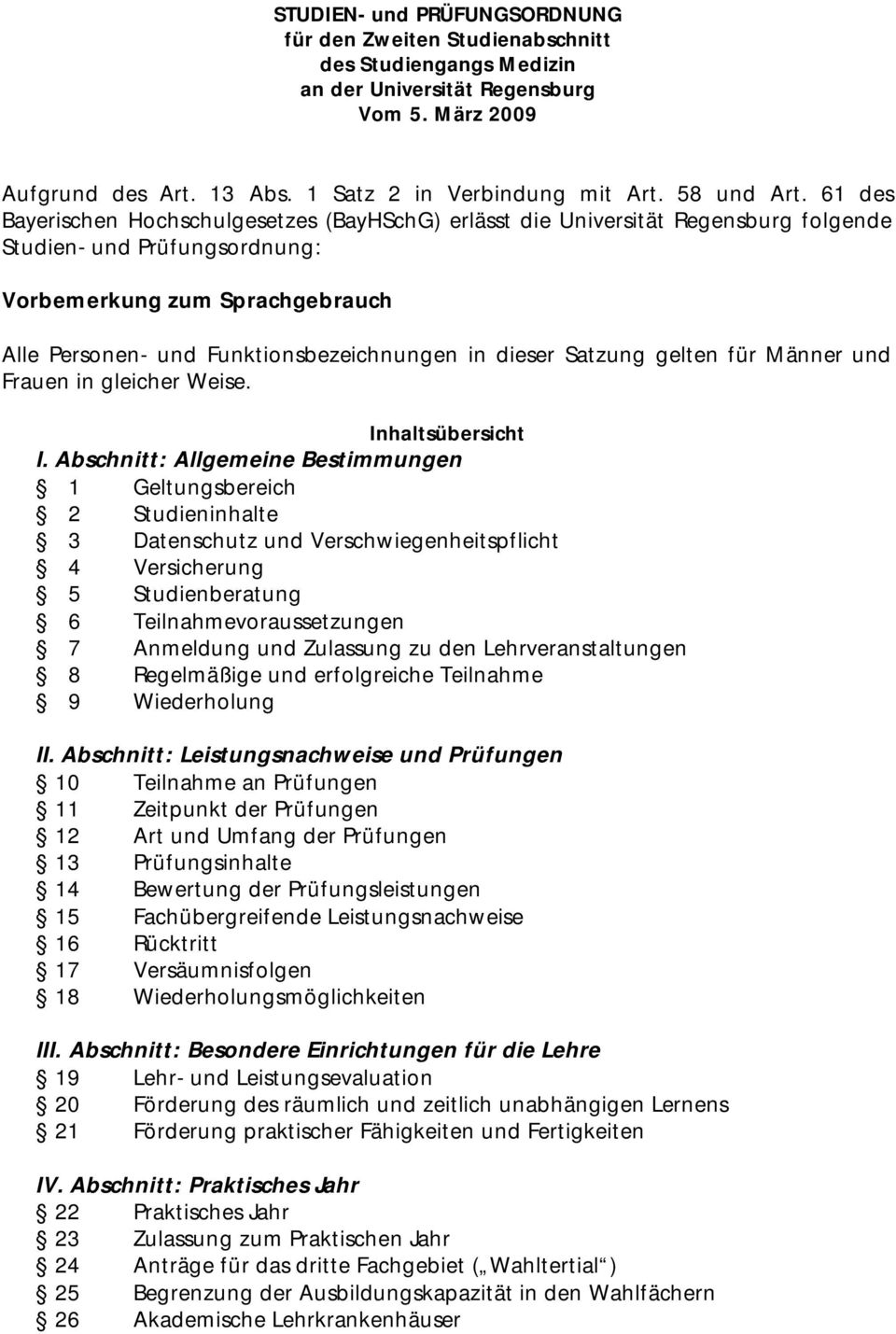 61 des Bayerischen Hochschulgesetzes (BayHSchG) erlässt die Universität Regensburg folgende Studien- und Prüfungsordnung: Vorbemerkung zum Sprachgebrauch Alle Personen- und Funktionsbezeichnungen in