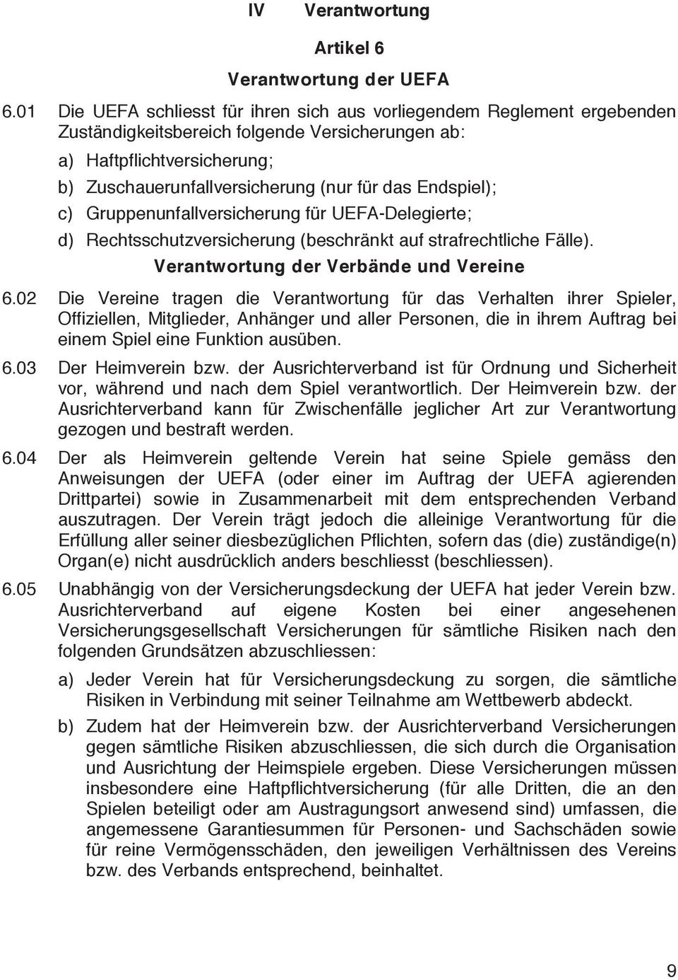 Endspiel); c) Gruppenunfallversicherung für UEFA-Delegierte; d) Rechtsschutzversicherung (beschränkt auf strafrechtliche Fälle). Verantwortung der Verbände und Vereine 6.