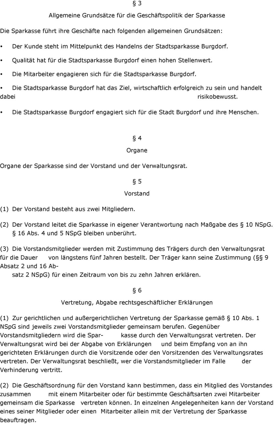 Die Stadtsparkasse Burgdorf hat das Ziel, wirtschaftlich erfolgreich zu sein und handelt dabei risikobewusst. Die Stadtsparkasse Burgdorf engagiert sich für die Stadt Burgdorf und ihre Menschen.