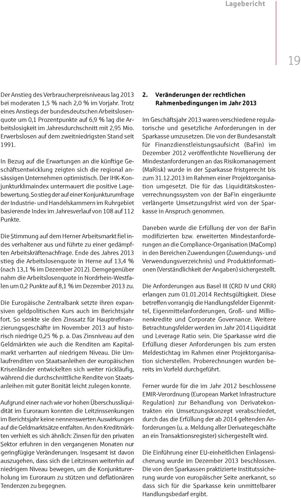 Erwerbslosen auf dem zweitniedrigsten Stand seit 1991. In Bezug auf die Erwartungen an die künftige Geschäftsentwicklung zeigten sich die regional ansässigen Unternehmen optimistisch.