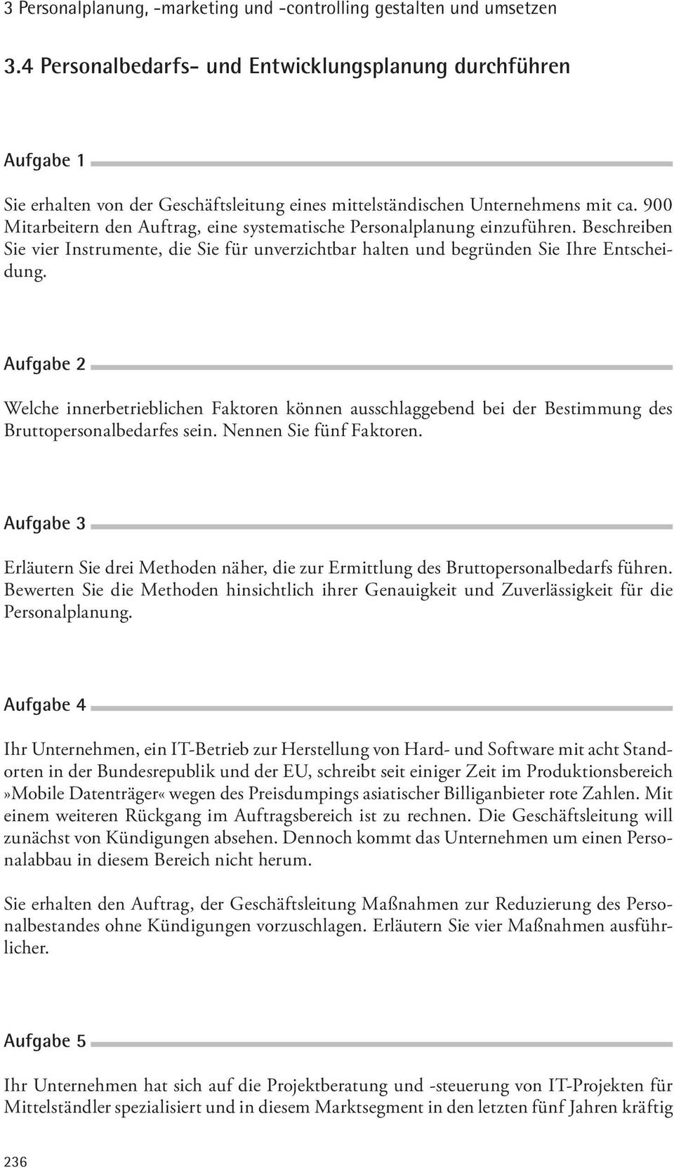 900 Mitarbeitern den Auftrag, eine systematische Personalplanung einzuführen. Beschreiben Sie vier Instrumente, die Sie für unverzichtbar halten und begründen Sie Ihre Entscheidung.