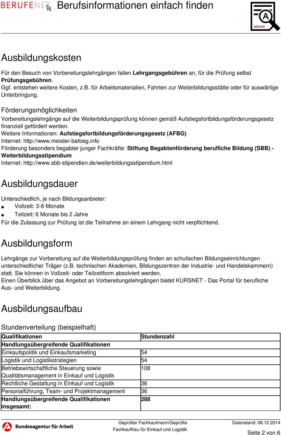 Weitere Informationen: Aufstiegsfortbildungsförderungsgesetz (AFBG) Internet: http://www.meister-bafoeg.