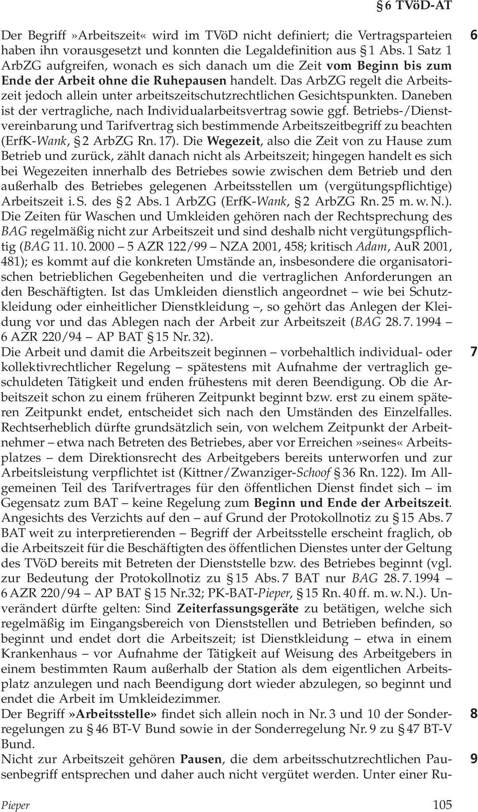 Das ArbZG regelt die Arbeitszeit jedoch allein unter arbeitszeitschutzrechtlichen Gesichtspunkten. Daneben ist der vertragliche, nach Individualarbeitsvertrag sowie ggf.