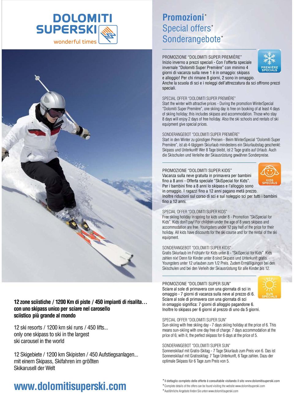 SPECIAL OFFER DOLOMITI SUPER PREMIÈRE Start the winter with attractive prices - During the promotion WinterSpecial Dolomiti Super Première, one skiing day is free on booking of at least 4 days of