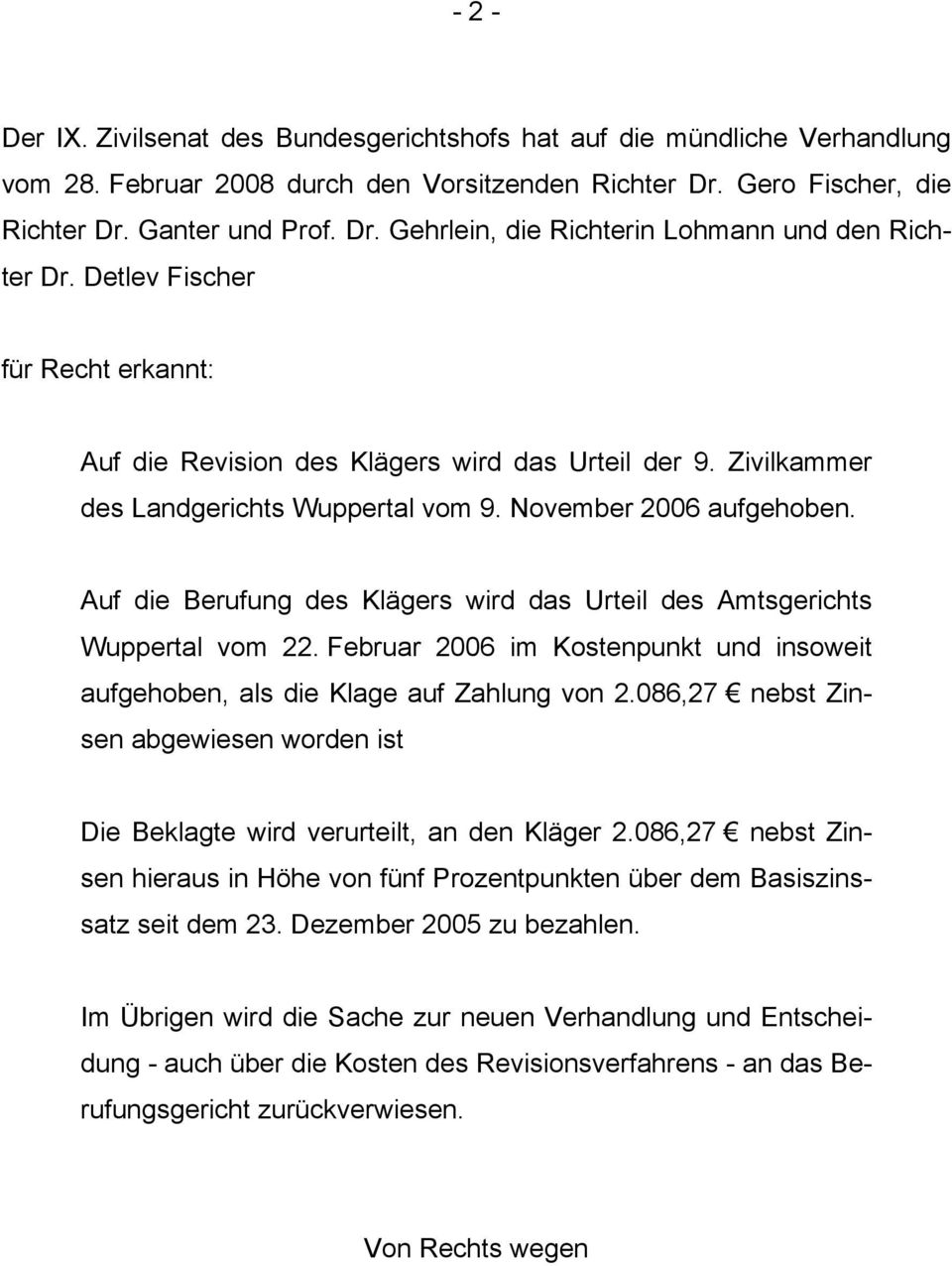 Auf die Berufung des Klägers wird das Urteil des Amtsgerichts Wuppertal vom 22. Februar 2006 im Kostenpunkt und insoweit aufgehoben, als die Klage auf Zahlung von 2.